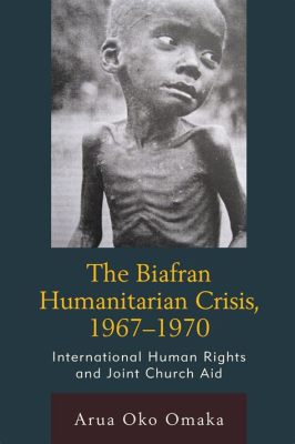 1967-1970 Biafran Sodan humanitaarinen kriisi ja itsenäisyyspyrkimykset